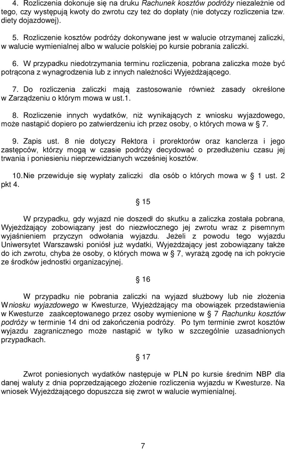 W przypadku niedotrzymania terminu rozliczenia, pobrana zaliczka może być potrącona z wynagrodzenia lub z innych należności Wyjeżdżającego. 7.