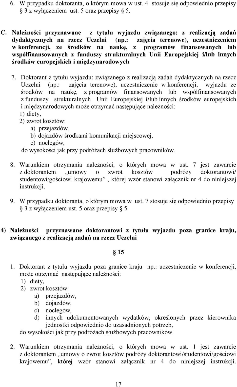 : zajęcia terenowe), uczestniczeniem w konferencji, ze środków na naukę, z programów finansowanych lub współfinansowanych z funduszy strukturalnych Unii Europejskiej i/lub innych środków europejskich