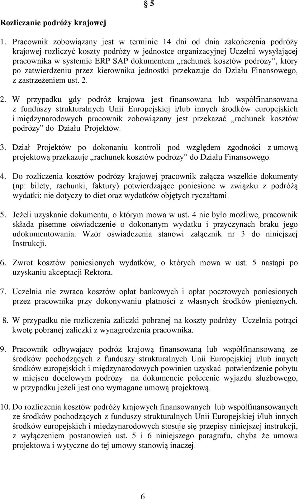 rachunek kosztów podróży, który po zatwierdzeniu przez kierownika jednostki przekazuje do Działu Finansowego, z zastrzeżeniem ust. 2.