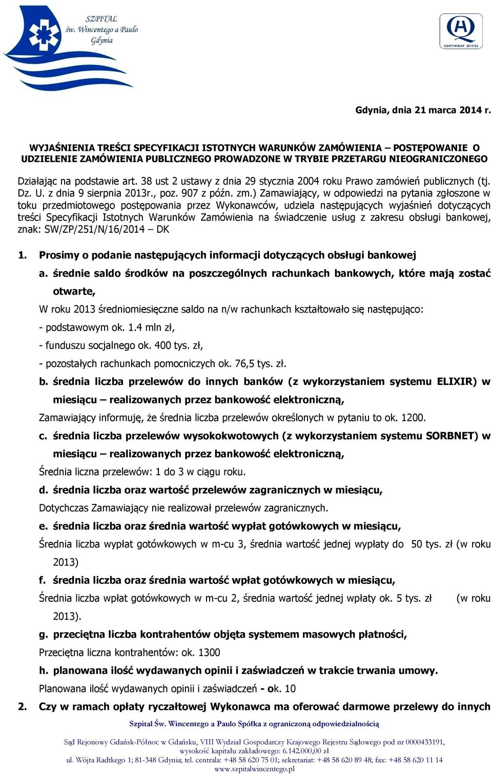 38 ust 2 ustawy z dnia 29 stycznia 2004 roku Prawo zamówień publicznych (tj. Dz. U. z dnia 9 sierpnia 2013r., poz. 907 z późn. zm.