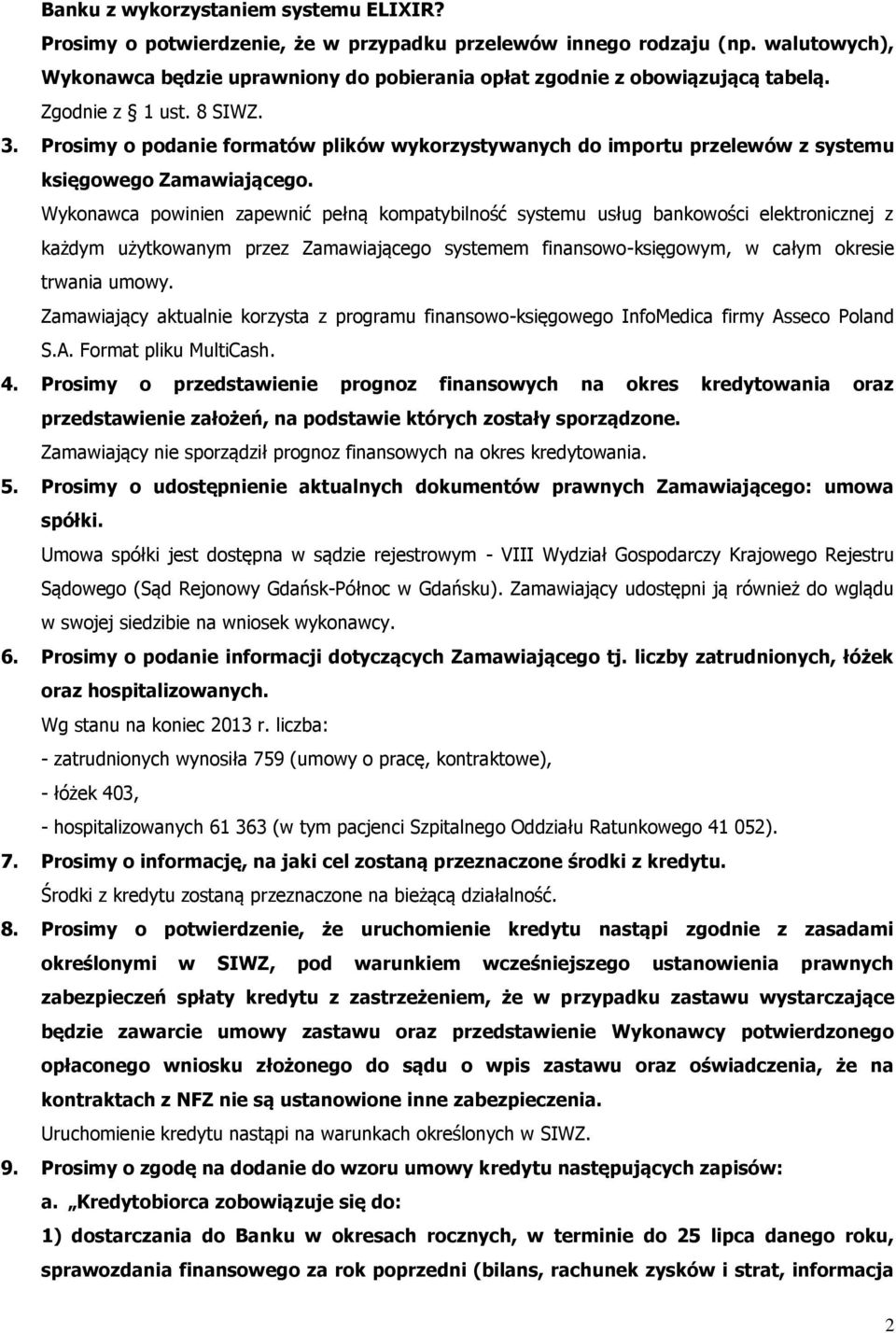 Wykonawca powinien zapewnić pełną kompatybilność systemu usług bankowości elektronicznej z każdym użytkowanym przez Zamawiającego systemem finansowo-księgowym, w całym okresie trwania umowy.