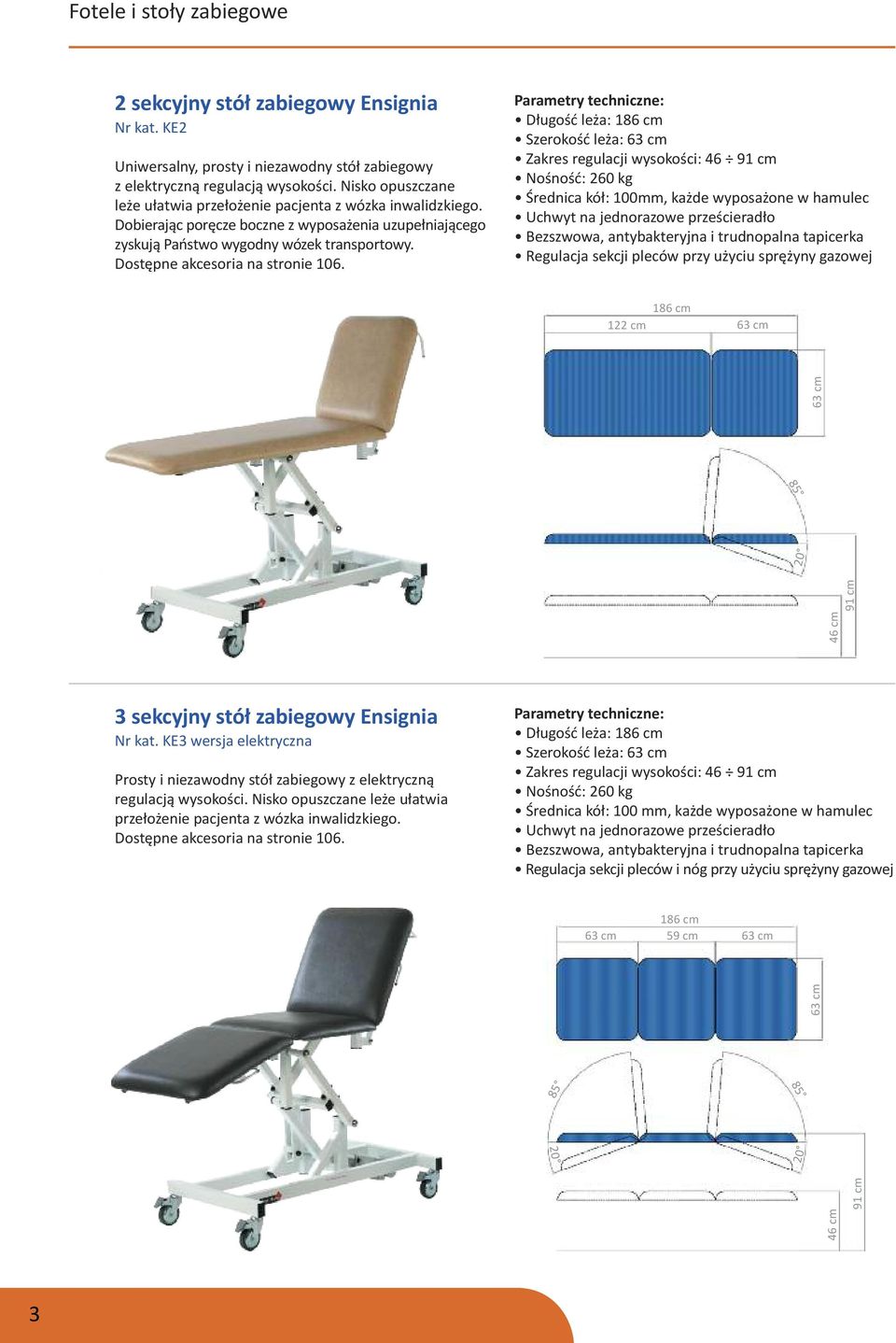 Długość leża: Szerokość leża: Zakres regulacji wysokości: 46 Średnica kół: 100mm, każde wyposażone w hamulec Uchwyt na jednorazowe prześcieradło Regulacja sekcji pleców przy użyciu sprężyny gazowej