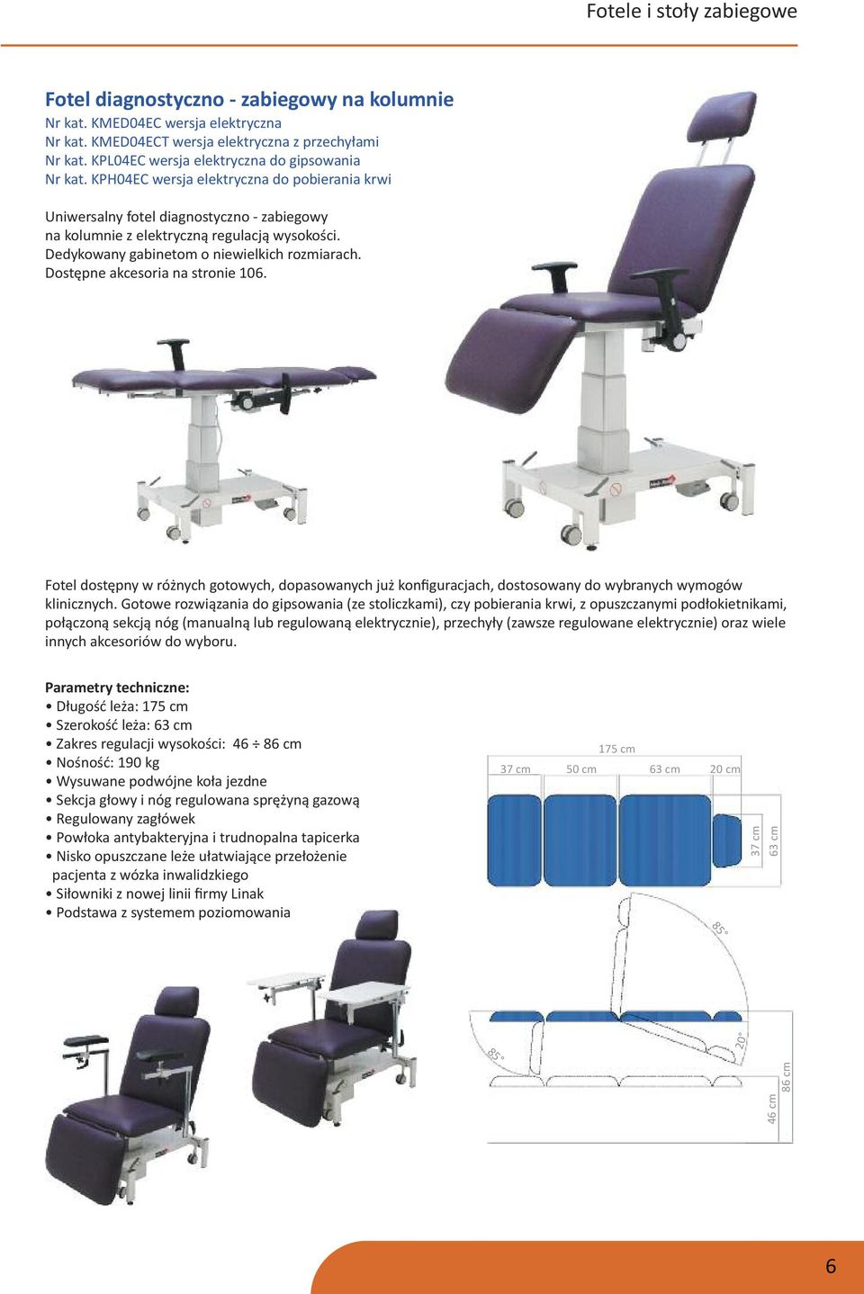 Fotel dostępny w różnych gotowych, dopasowanych już konfiguracjach, dostosowany do wybranych wymogów klinicznych.