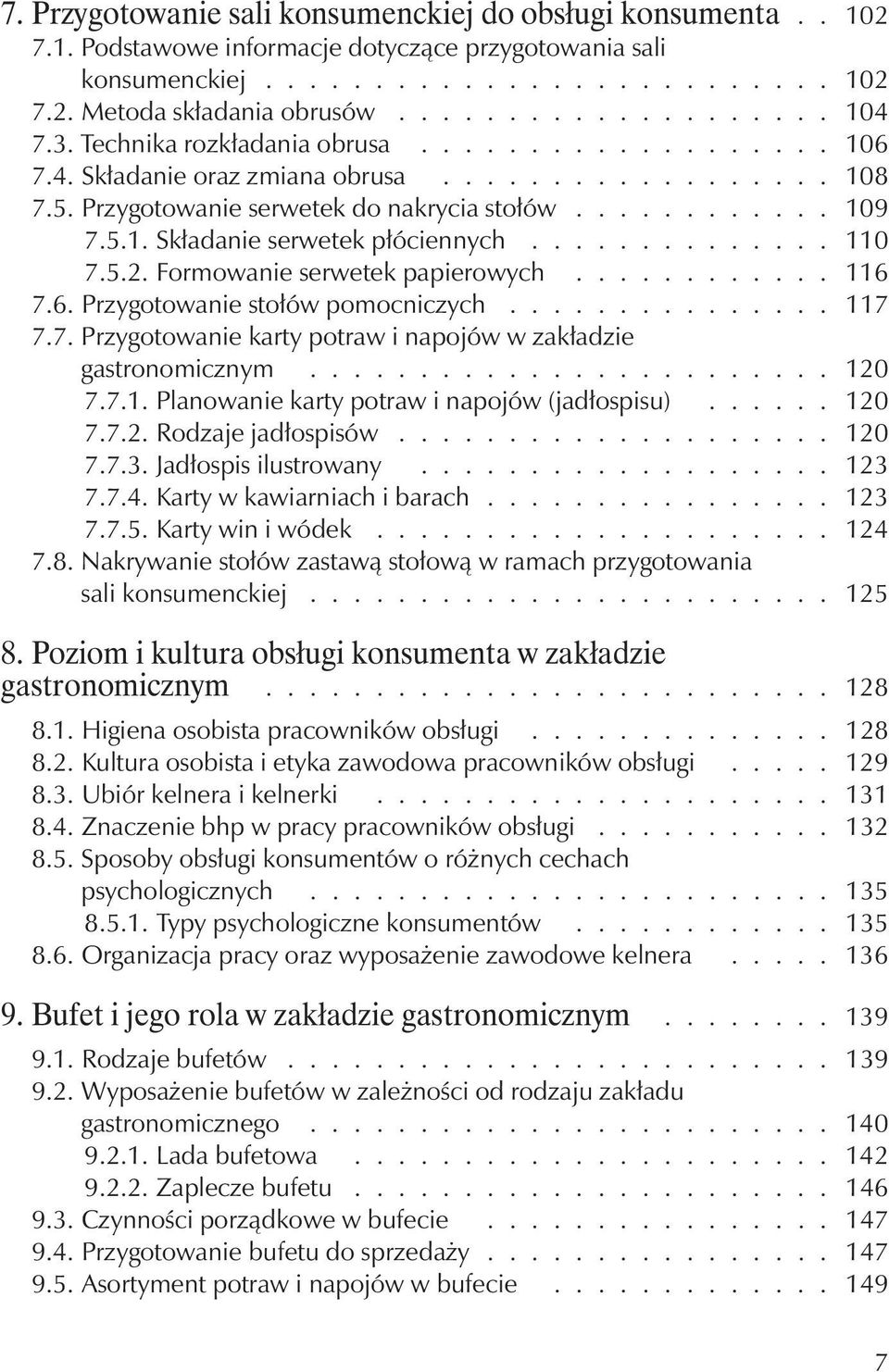 5.1. Składanie serwetek płóciennych.............. 110 7.5.2. Formowanie serwetek papierowych............ 116 7.6. Przygotowanie stołów pomocniczych............... 117 7.7. Przygotowanie karty potraw i napojów w zakładzie gastronomicznym.