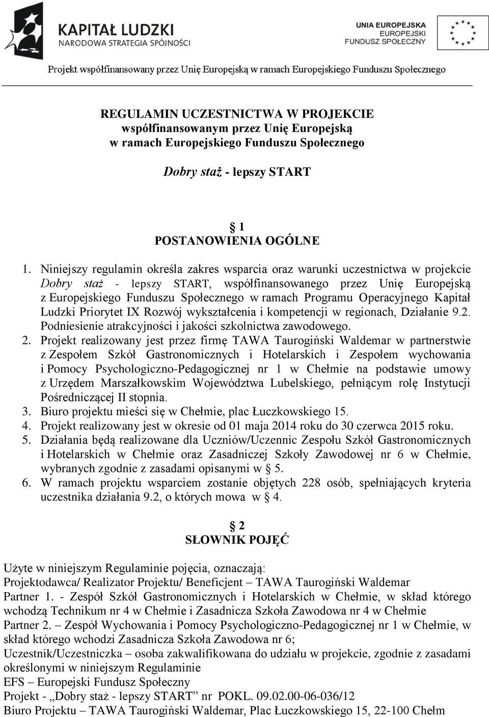 Programu Operacyjnego Kapitał Ludzki Priorytet IX Rozwój wykształcenia i kompetencji w regionach, Działanie 9.2. Podniesienie atrakcyjności i jakości szkolnictwa zawodowego. 2.