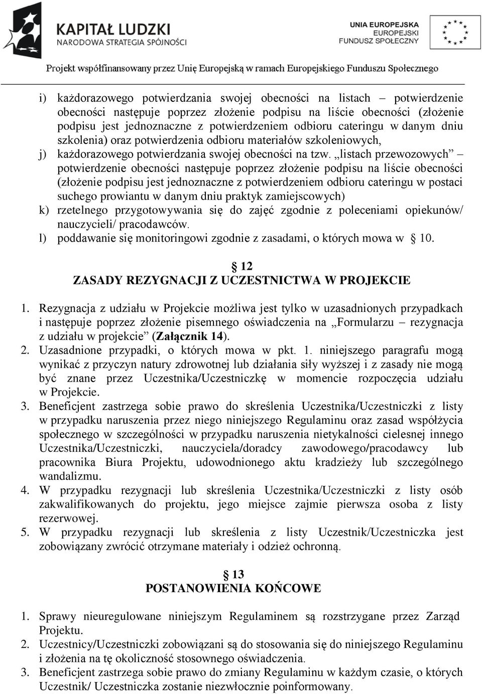 listach przewozowych potwierdzenie obecności następuje poprzez złożenie podpisu na liście obecności (złożenie podpisu jest jednoznaczne z potwierdzeniem odbioru cateringu w postaci suchego prowiantu