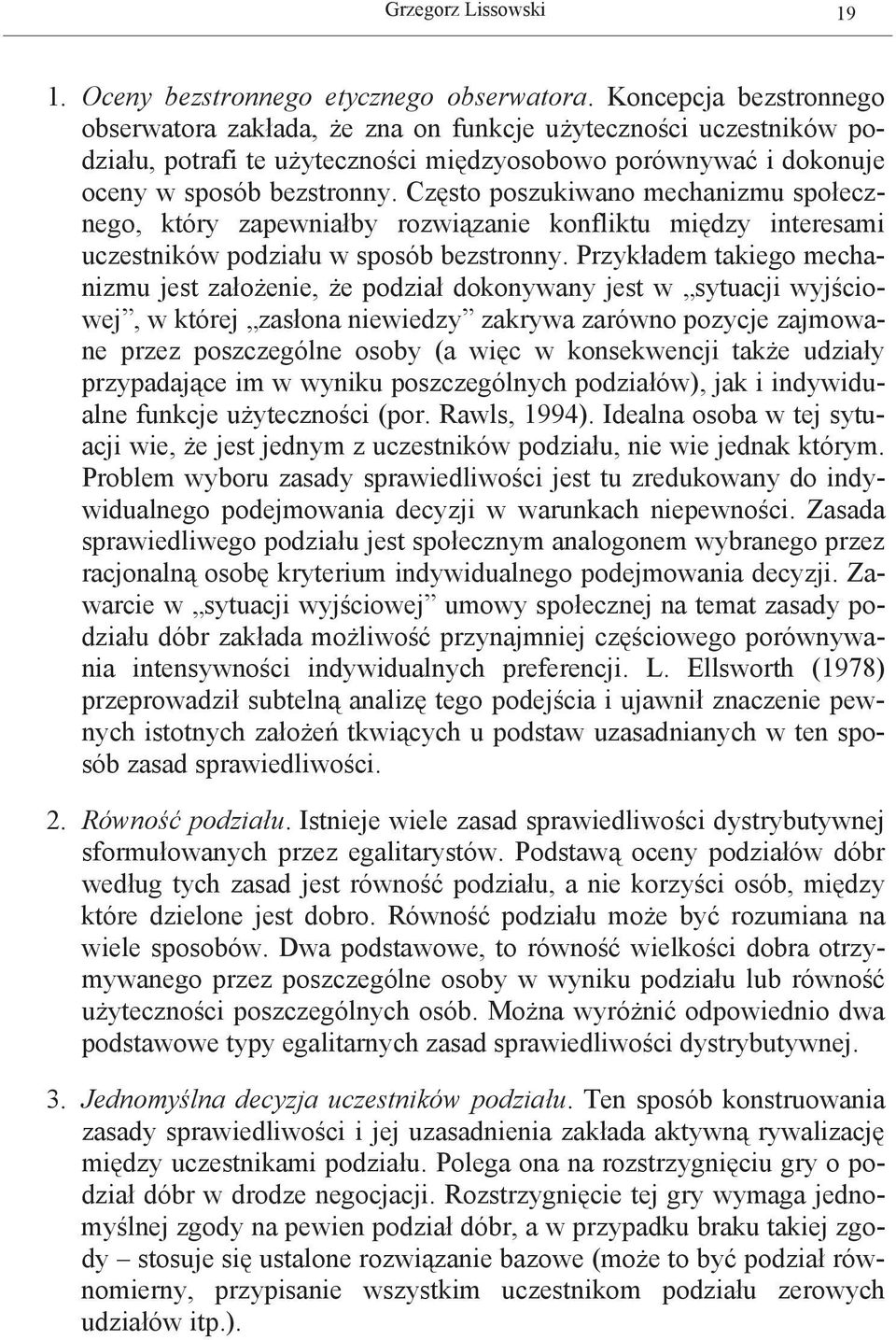 wjściowej w której zasłoa iewiedz zakrwa zarówo pozcje zajmowae przez poszczeóle osob a więc w kosekwecji także dział przpadające im w wik poszczeólc podziałów jak i idwidale fkcje żteczości por