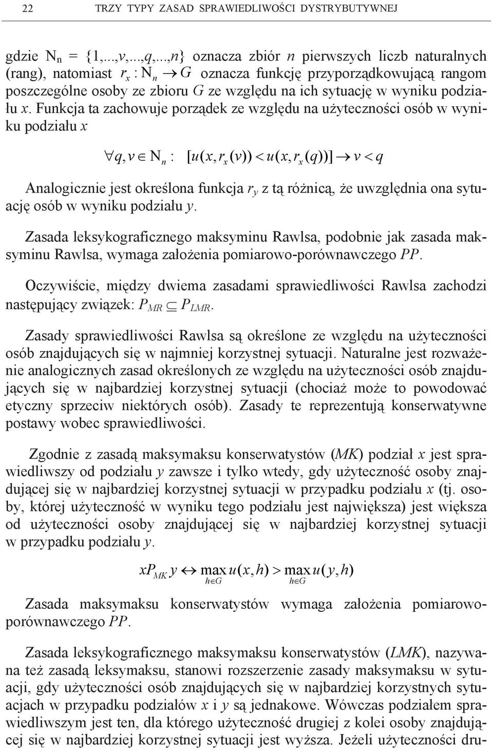 lekskoraficzeo maksmi Rawlsa podobie jak zasada maksmi Rawlsa wmaa założeia pomiarowo-porówawczeo PP Oczwiście międz dwiema zasadami sprawiedliwości Rawlsa zacodzi astępjąc związek: P MR P LMR Zasad