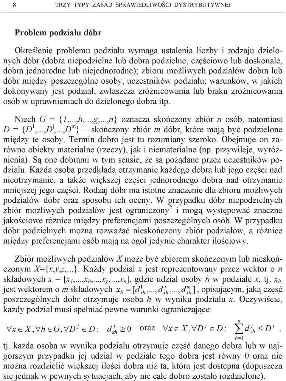 dzieloeo dobra itp Niec G {} ozacza skończo zbiór osób atomiast D {D D j D m } skończo zbiór m dóbr które mają bć podzieloe międz te osob Termi dobro jest t rozmia szeroko Obejmje o zarówo obiekt