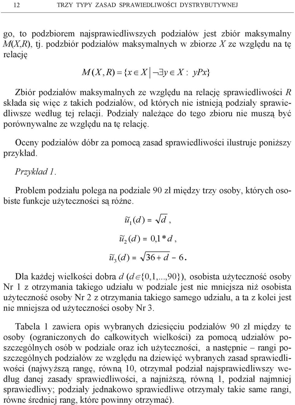 porówwale ze wzlęd a tę relację Oce podziałów dóbr za pomocą zasad sprawiedliwości ilstrje poiższ przkład Przkład Problem podział polea a podziale 90 zł międz trz osob którc osobiste fkcje żteczości