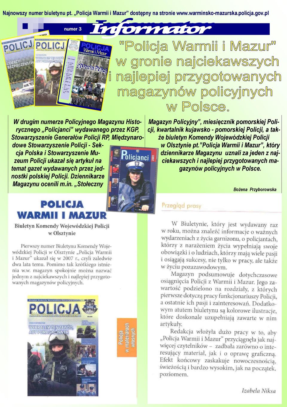 Stowarzyszenie Muzeum Policji ukazał się artykuł na temat gazet wydawanych przez jednostki polskiej Policji. Dziennikarze Magazynu ocenili m.in.