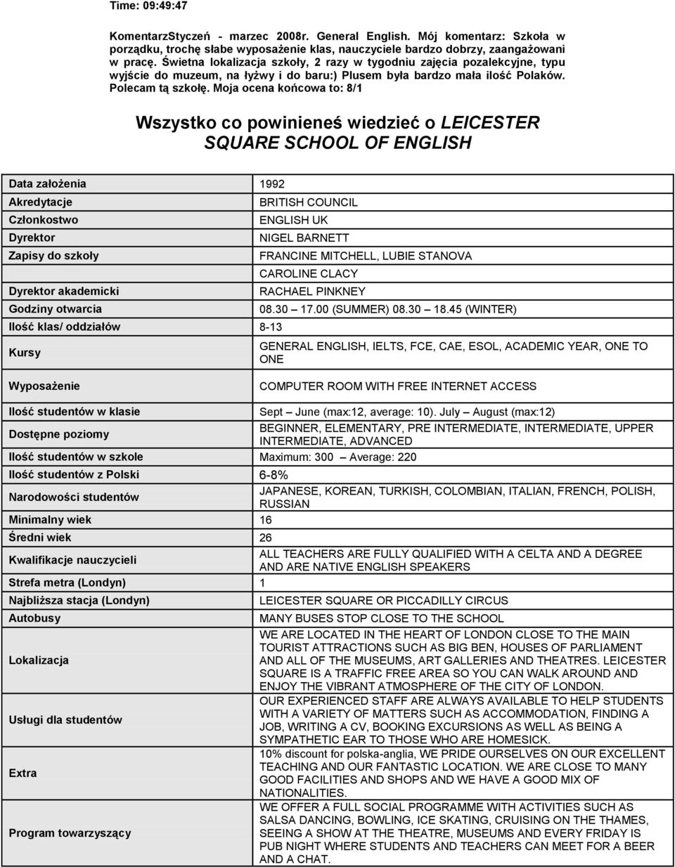 Moja ocena końcowa to: 8/1 Wszystko co powinieneś wiedzieć o LEICESTER SQUARE SCHOOL OF ENGLISH Data założenia 1992 Akredytacje Członkostwo Dyrektor Zapisy do szkoły Dyrektor akademicki Godziny