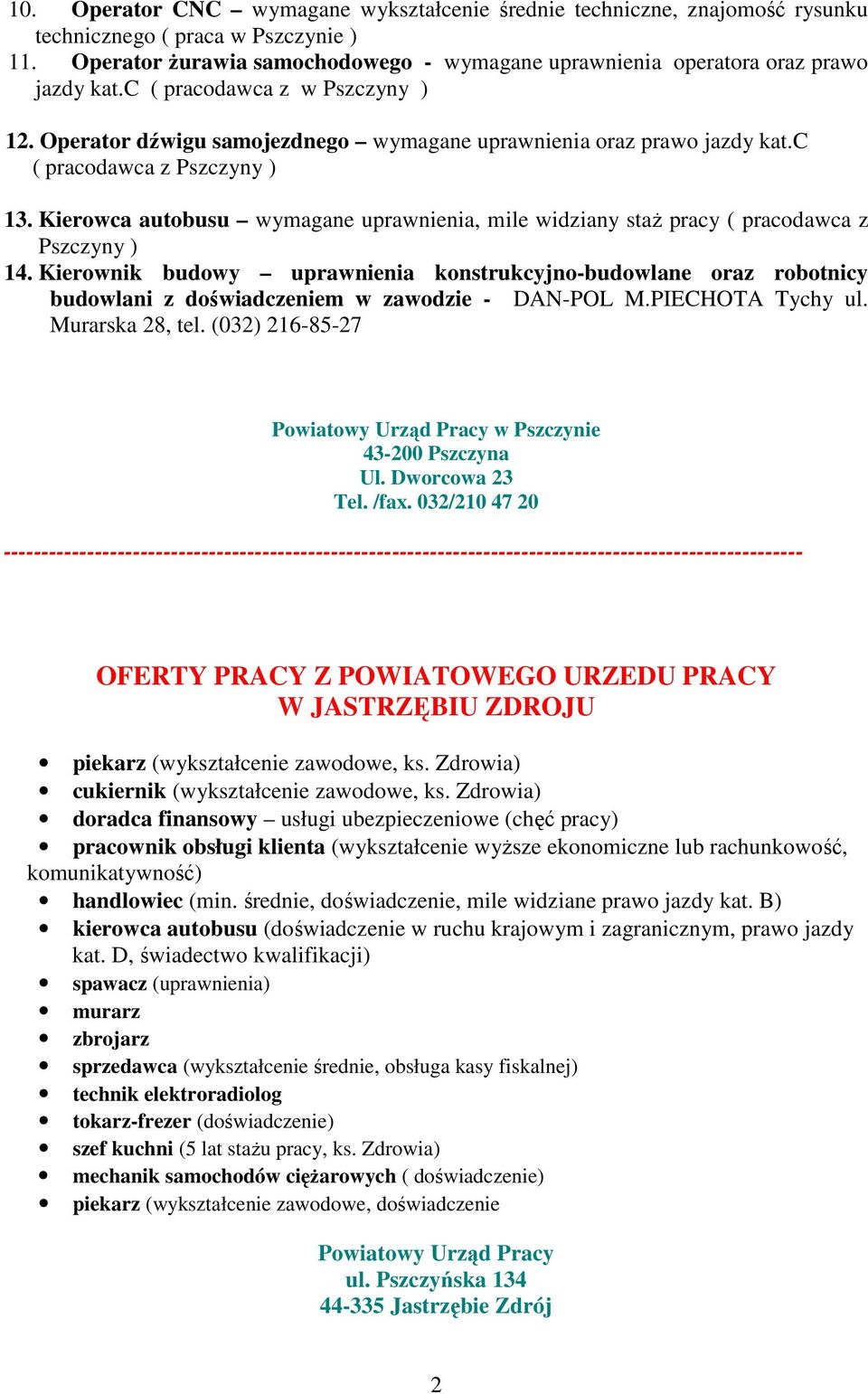 c ( pracodawca z Pszczyny ) 13. Kierowca autobusu wymagane uprawnienia, mile widziany staŝ pracy ( pracodawca z Pszczyny ) 14.