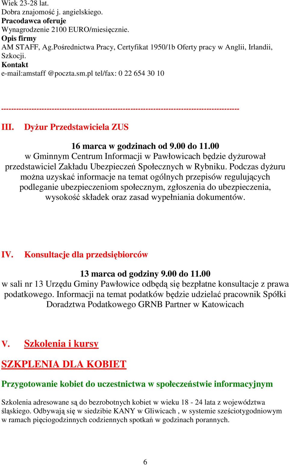 pl tel/fax: 0 22 654 30 10 ---------------------------------------------------------------------------------------------- III. DyŜur Przedstawiciela ZUS 16 marca w godzinach od 9.00 do 11.