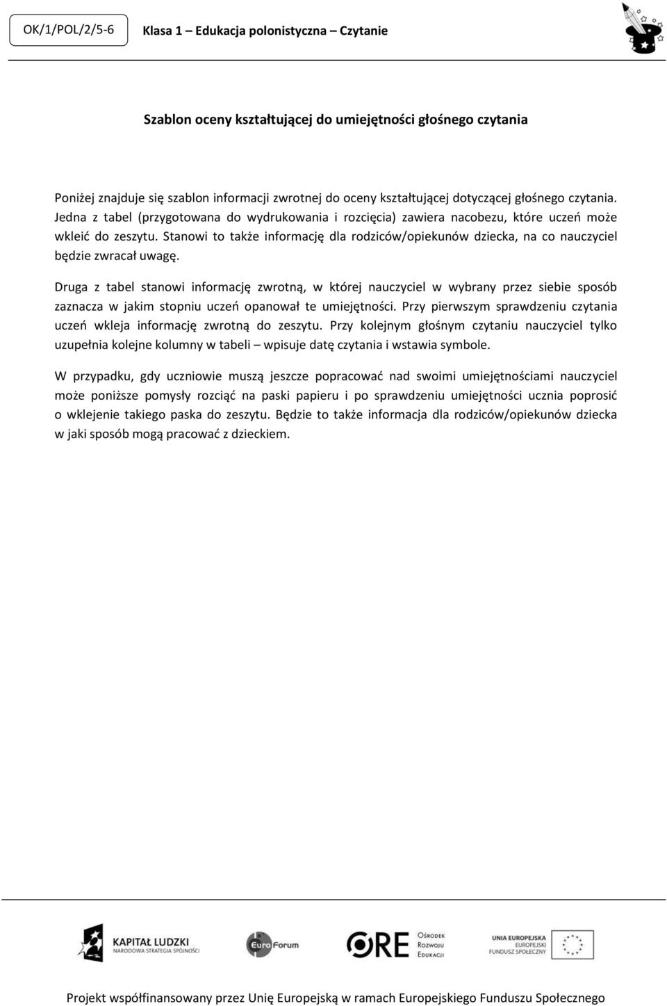 Stanowi to także informację dla rodziców/opiekunów dziecka, na co nauczyciel będzie zwracał uwagę.