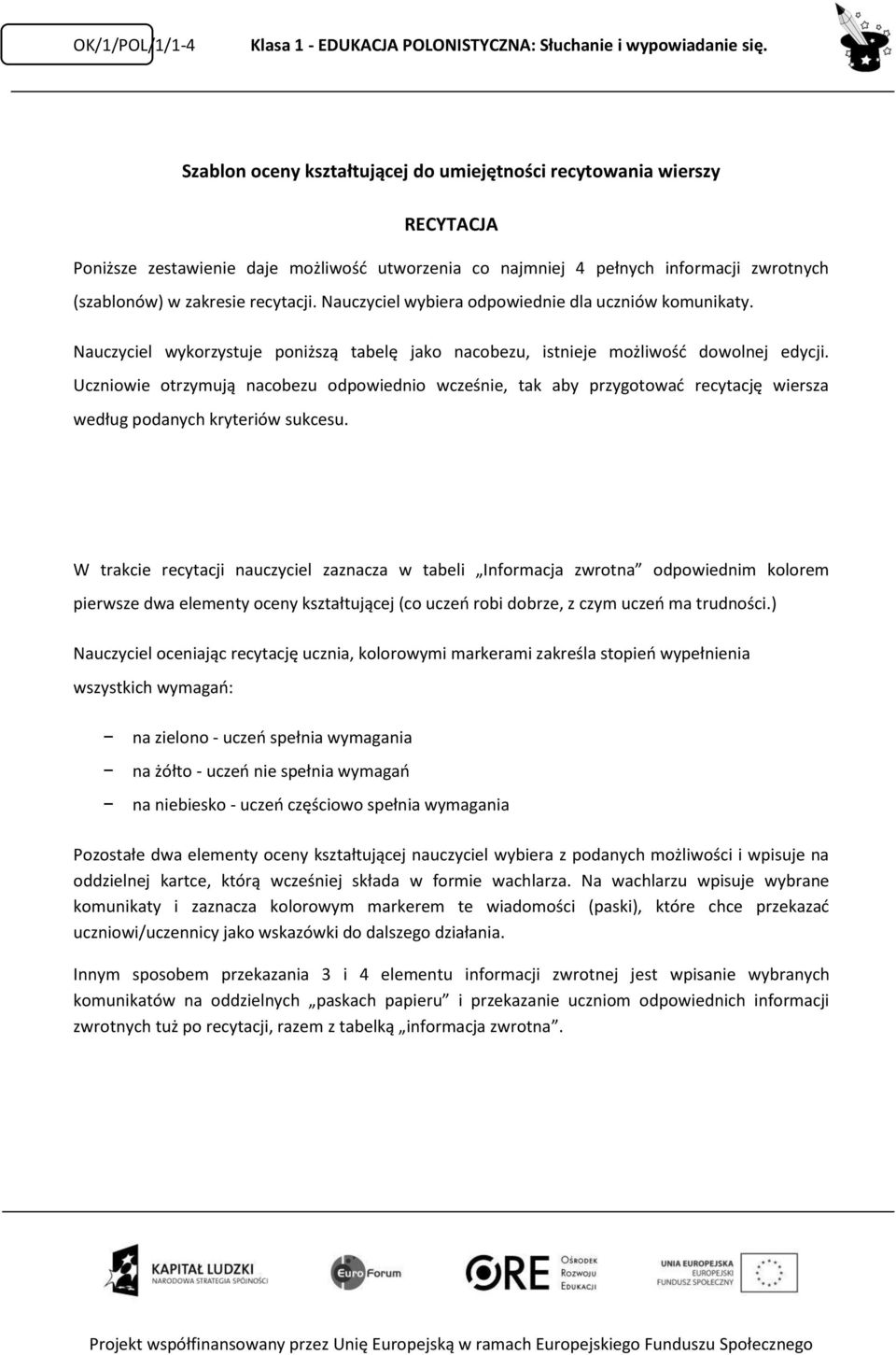 Nauczyciel wybiera odpowiednie dla uczniów komunikaty. Nauczyciel wykorzystuje poniższą tabelę jako nacobezu, istnieje możliwość dowolnej edycji.