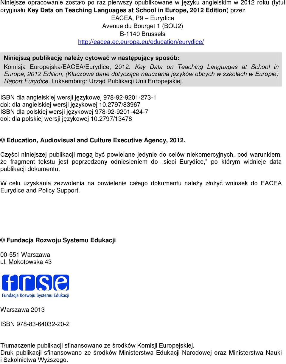 Key Data on Teaching Languages at School in Europe, 2012 Edition, (Kluczowe dane dotyczące nauczania języków obcych w szkołach w Europie) Raport Eurydice.