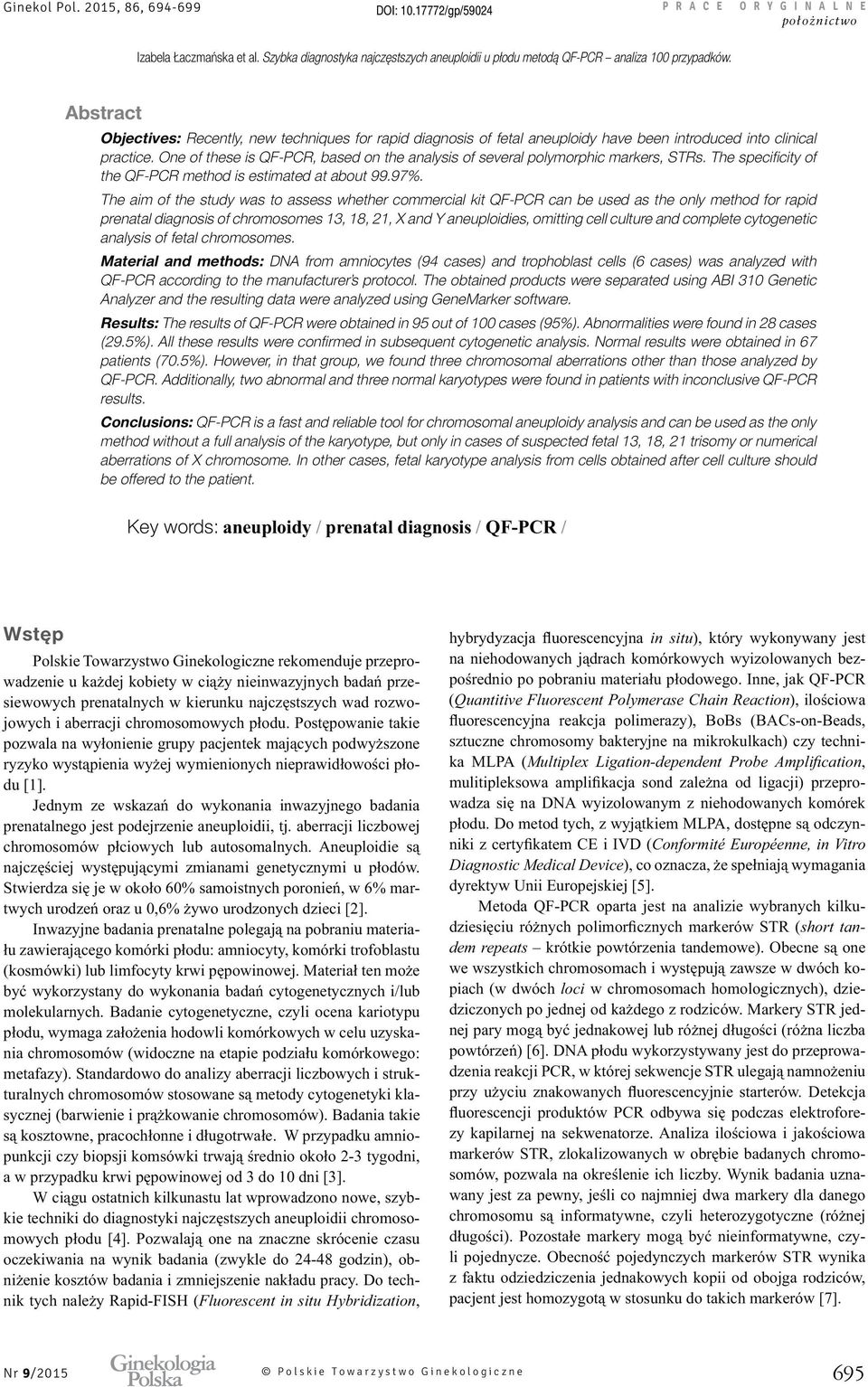 The aim of the study was to assess whether commercial kit QF-PCR can be used as the only method for rapid prenatal diagnosis of chromosomes 13, 18, 21, X and Y aneuploidies, omitting cell culture and