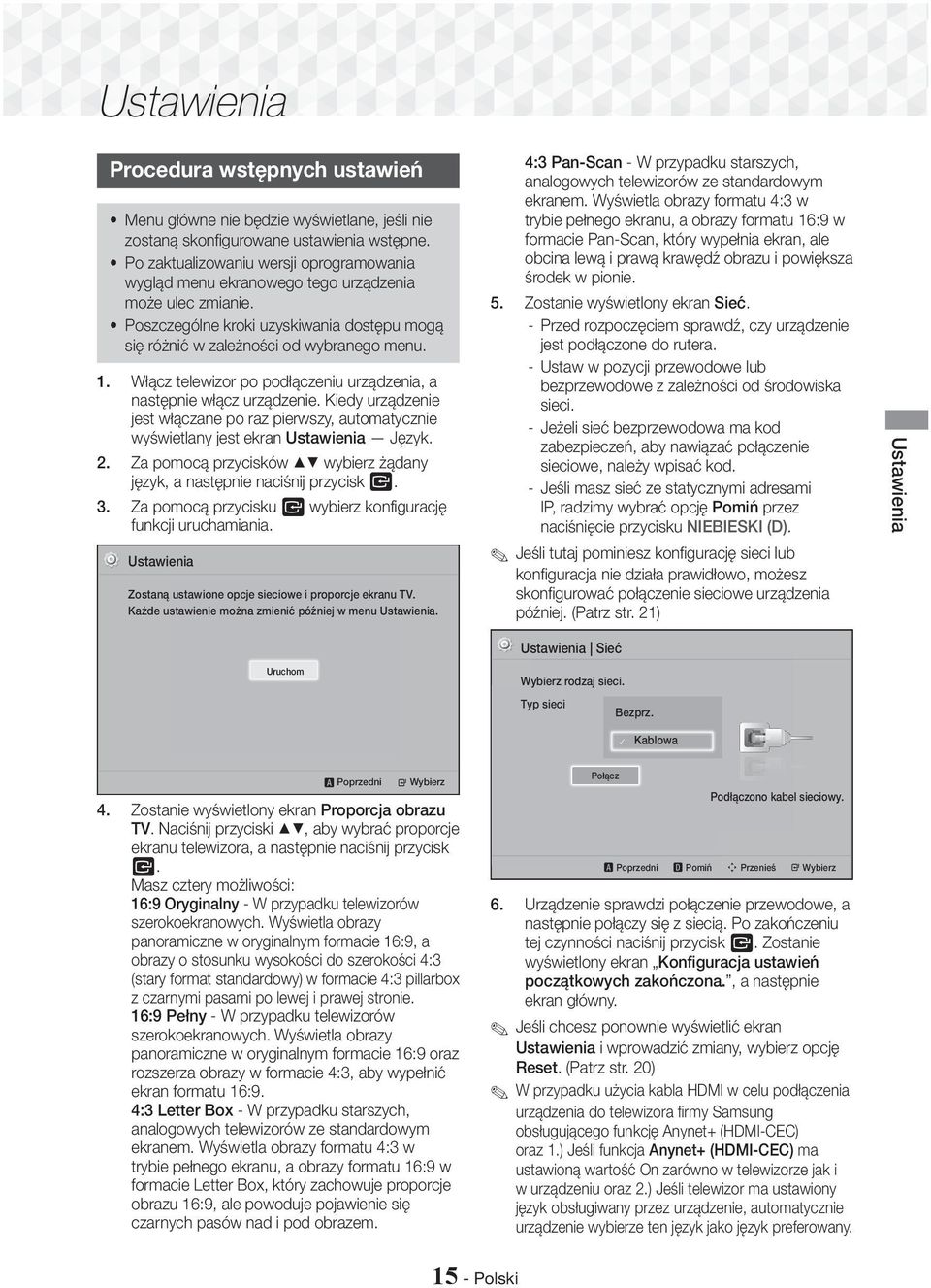 Włącz telewizor po podłączeniu urządzenia, a następnie włącz urządzenie. Kiedy urządzenie jest włączane po raz pierwszy, automatycznie wyświetlany jest ekran Ustawienia Język. 2.