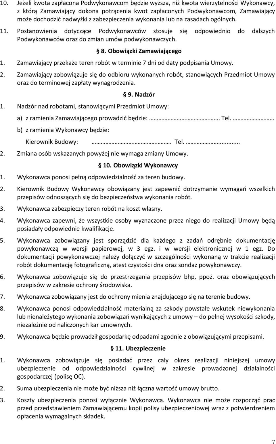 Obowiązki Zamawiającego 1. Zamawiający przekaże teren robót w terminie 7 dni od daty podpisania Umowy. 2.