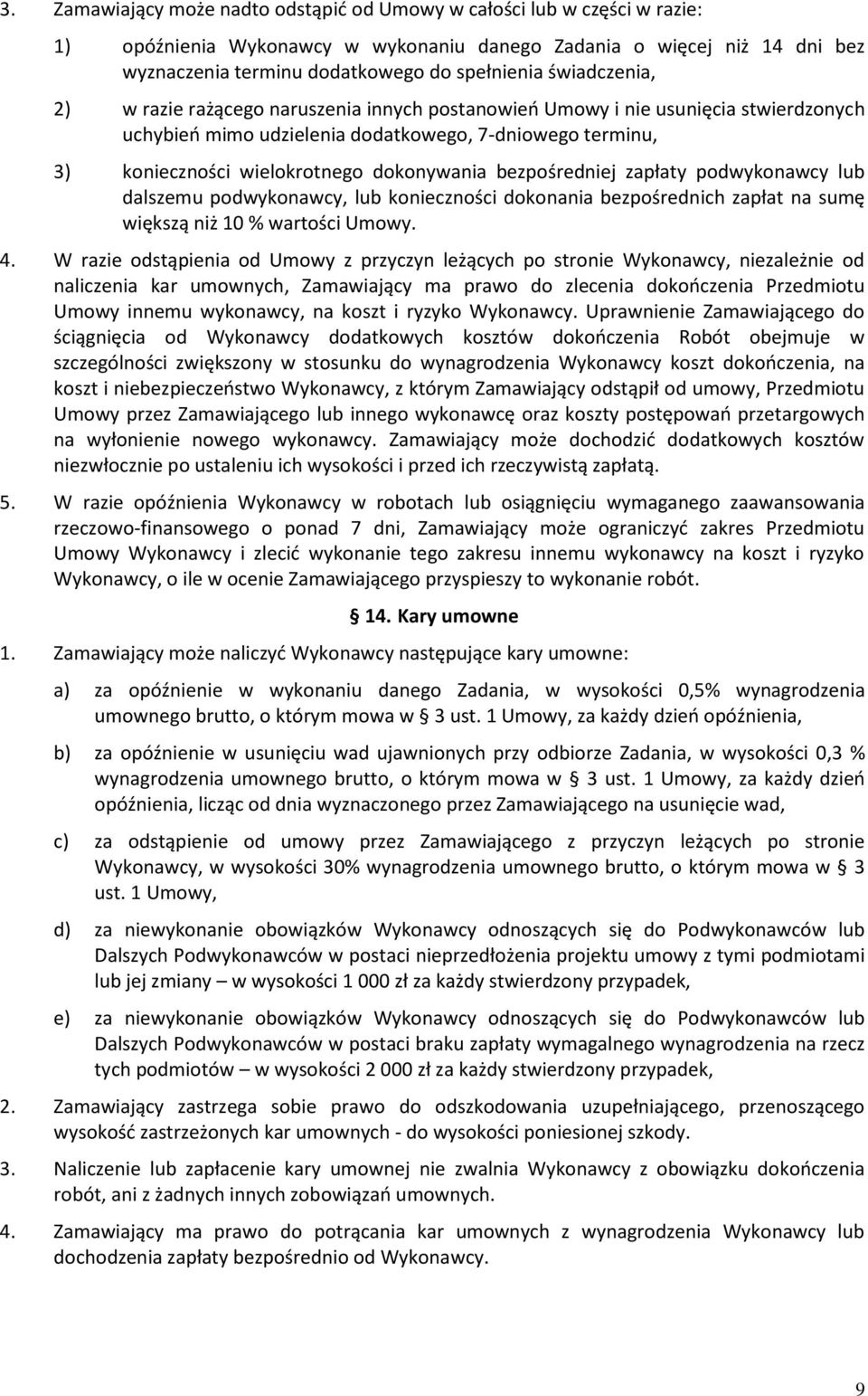 bezpośredniej zapłaty podwykonawcy lub dalszemu podwykonawcy, lub konieczności dokonania bezpośrednich zapłat na sumę większą niż 10 % wartości Umowy. 4.