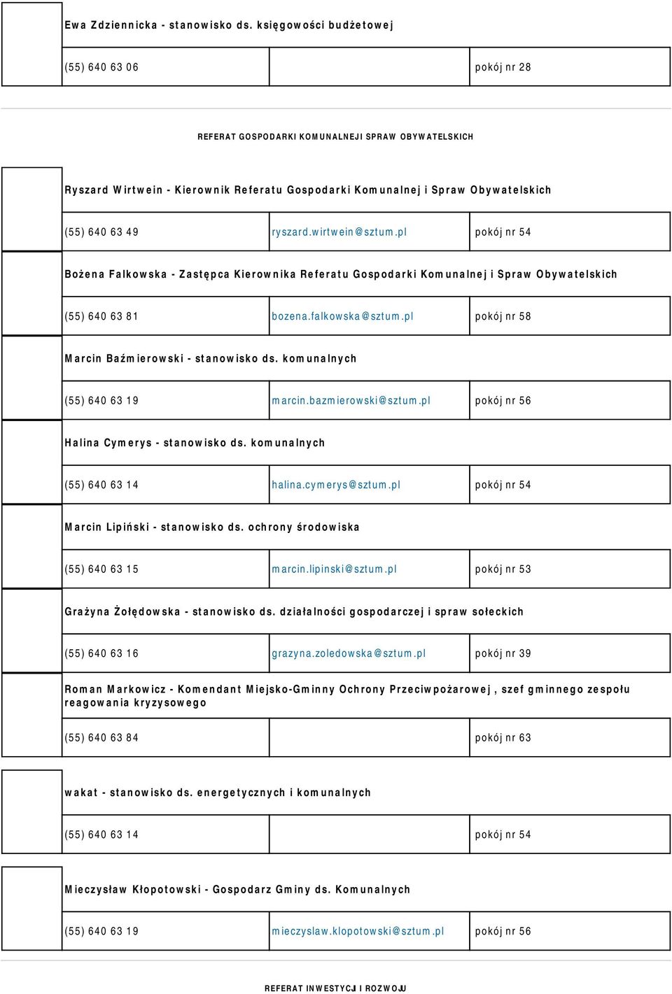 ryszard.wirtwein@sztum.pl pokój nr 54 Bożena Falkowska - Zastępca Kierownika Referatu Gospodarki Komunalnej i Spraw Obywatelskich (55) 640 63 81 bozena.falkowska@sztum.