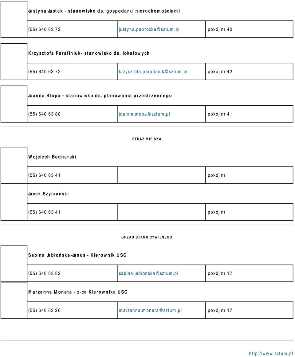 pl pokój nr 41 STRAŻ MIEJSKA Wojciech Bednarski (55) 640 63 41 pokój nr Jacek Szymański (55) 640 63 41 pokój nr URZĄD STANU CYWILNEGO Sabina Jabłońska-Janus -