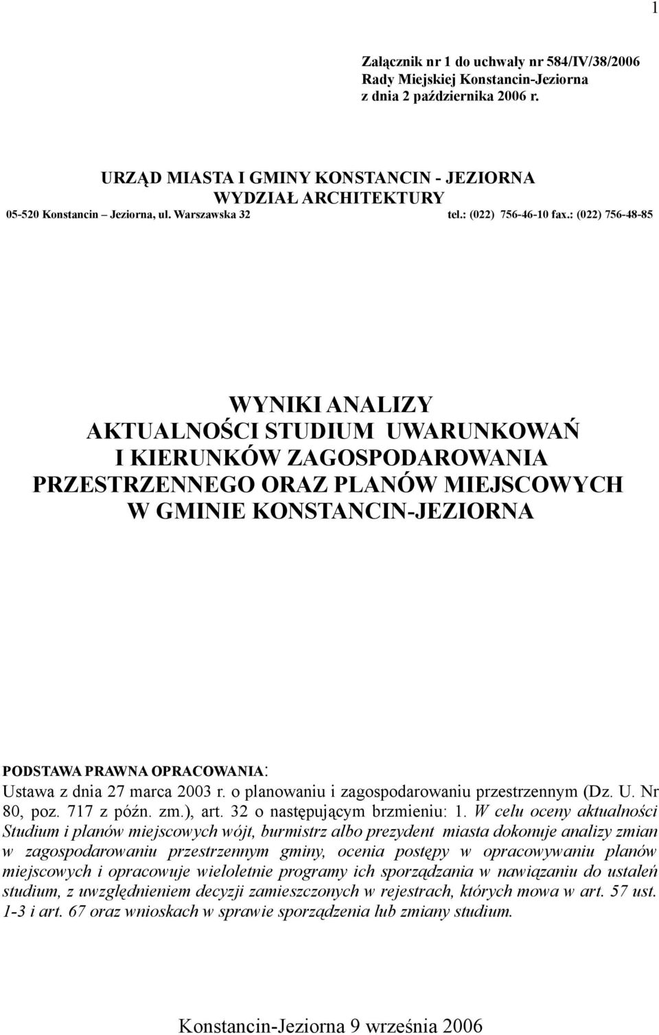 : (022) 756-48-85 WYNIKI ANALIZY AKTUALNOŚCI STUDIUM UWARUNKOWAŃ I KIERUNKÓW ZAGOSPODAROWANIA PRZESTRZENNEGO ORAZ PLANÓW MIEJSCOWYCH W GMINIE KONSTANCIN-JEZIORNA PODSTAWA PRAWNA OPRACOWANIA: Ustawa z