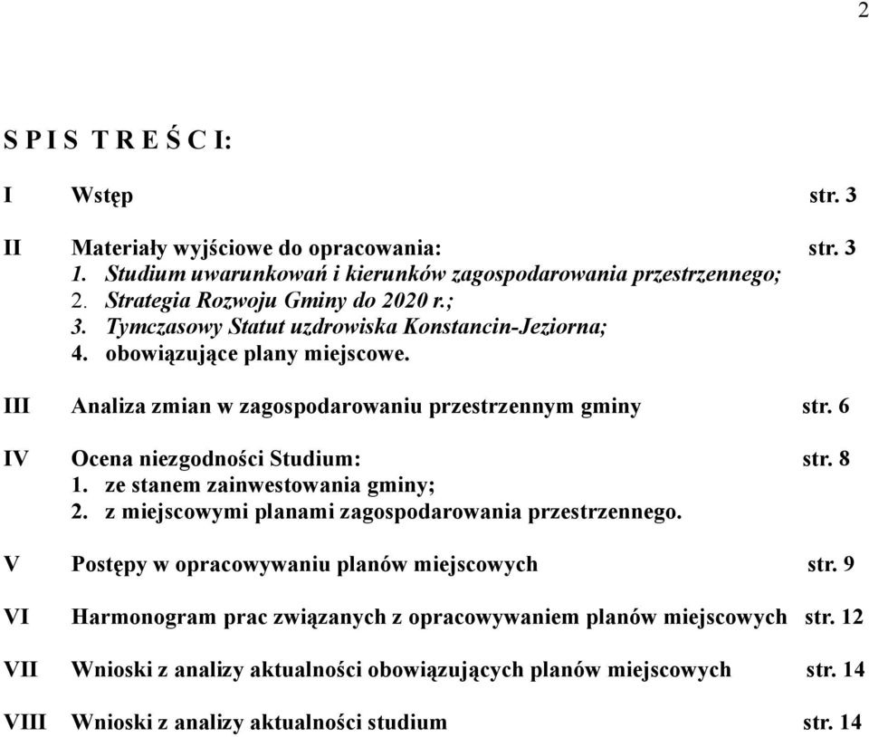 III Analiza zmian w zagospodarowaniu przestrzennym gminy str. 6 IV Ocena niezgodności Studium: str. 8 1. ze stanem zainwestowania gminy; 2.