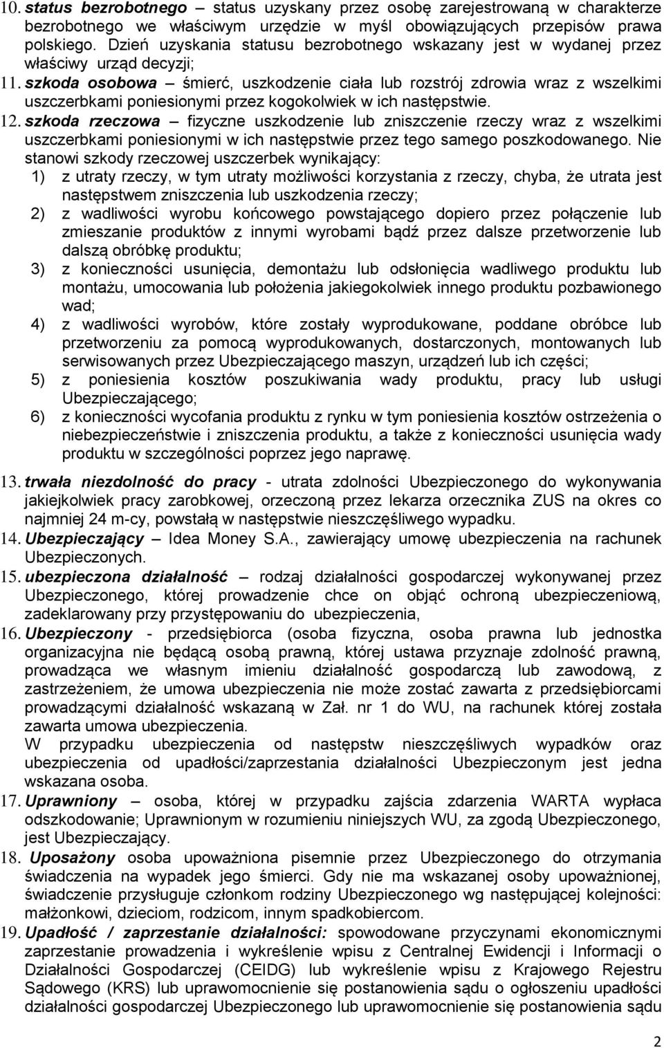 szkoda osobowa śmierć, uszkodzenie ciała lub rozstrój zdrowia wraz z wszelkimi uszczerbkami poniesionymi przez kogokolwiek w ich następstwie. 12.