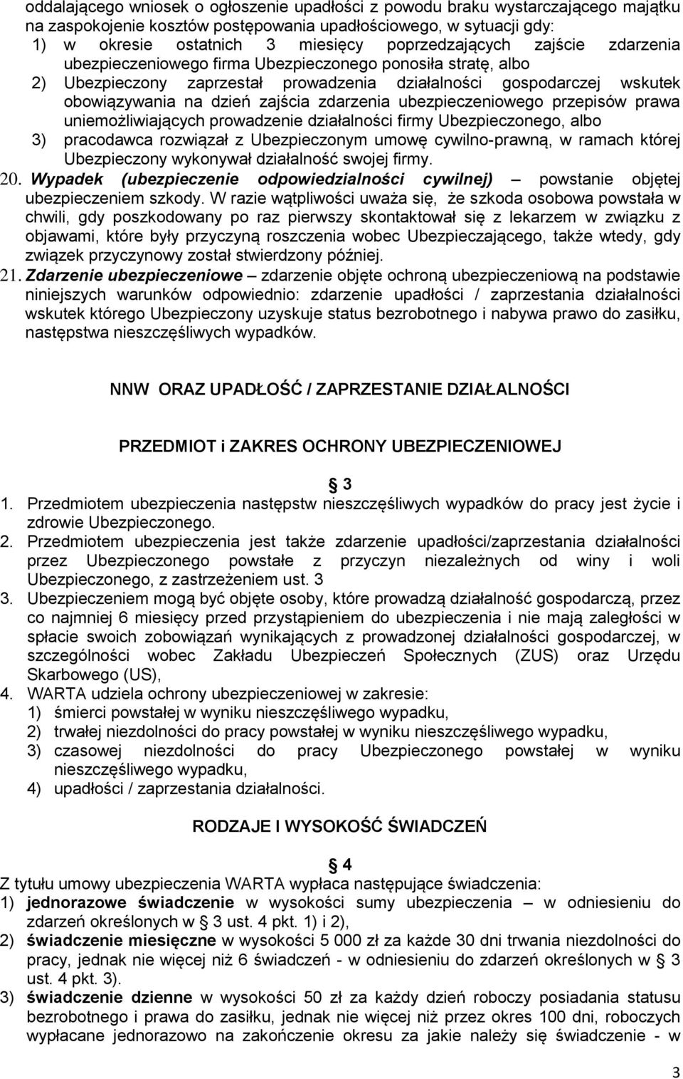 zdarzenia ubezpieczeniowego przepisów prawa uniemożliwiających prowadzenie działalności firmy Ubezpieczonego, albo 3) pracodawca rozwiązał z Ubezpieczonym umowę cywilno-prawną, w ramach której