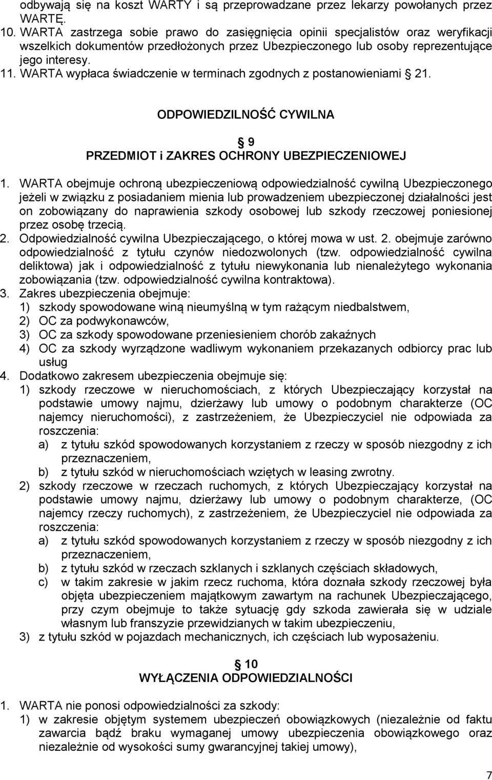 WARTA wypłaca świadczenie w terminach zgodnych z postanowieniami 21. ODPOWIEDZILNOŚĆ CYWILNA 9 PRZEDMIOT i ZAKRES OCHRONY UBEZPIECZENIOWEJ 1.