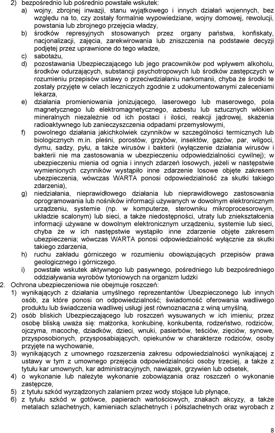 podjętej przez uprawnione do tego władze, c) sabotażu, d) pozostawania Ubezpieczającego lub jego pracowników pod wpływem alkoholu, środków odurzających, substancji psychotropowych lub środków