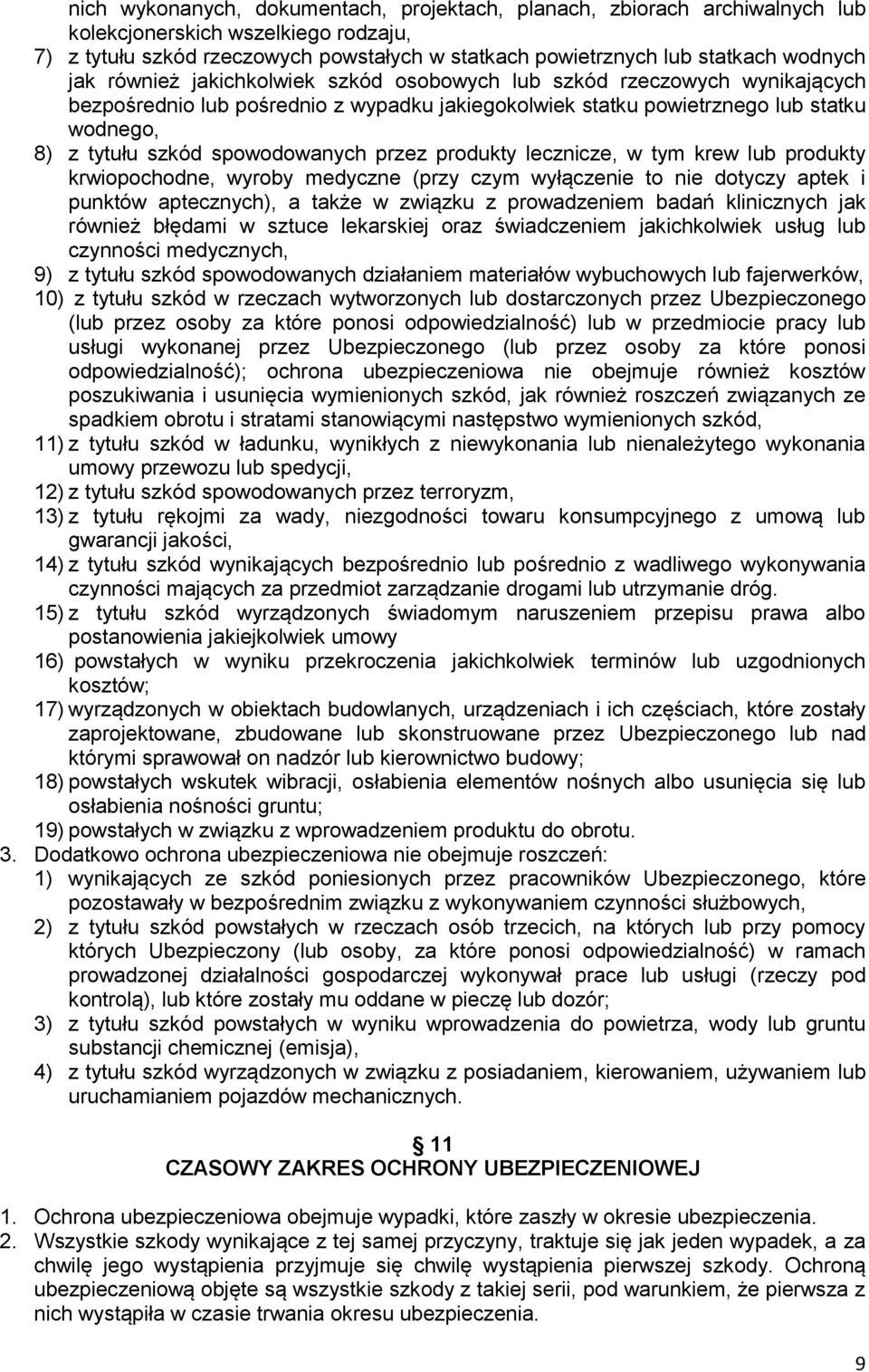 przez produkty lecznicze, w tym krew lub produkty krwiopochodne, wyroby medyczne (przy czym wyłączenie to nie dotyczy aptek i punktów aptecznych), a także w związku z prowadzeniem badań klinicznych