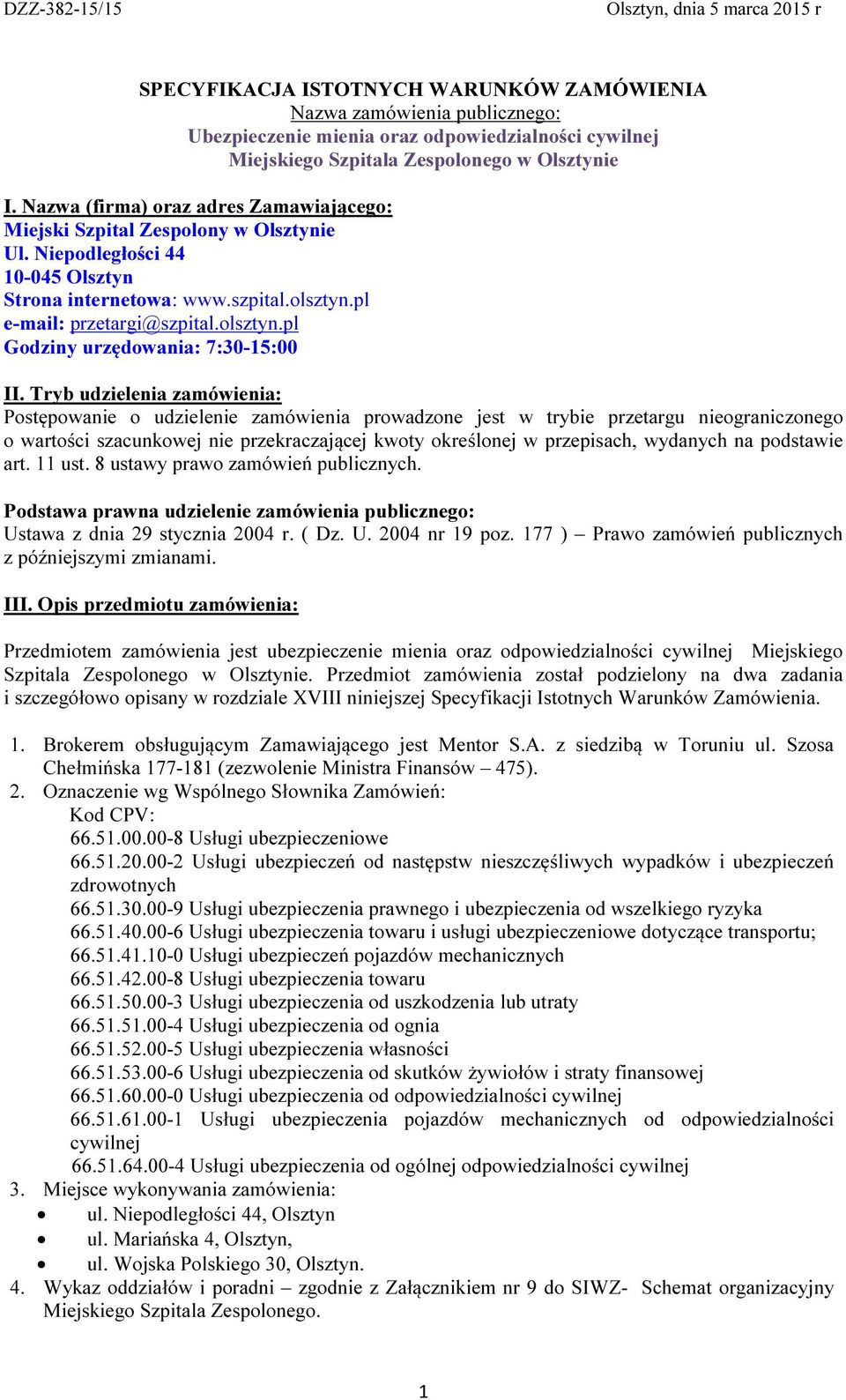 Tryb udzielenia zamówienia: Postępowanie o udzielenie zamówienia prowadzone jest w trybie przetargu nieograniczonego o wartości szacunkowej nie przekraczającej kwoty określonej w przepisach, wydanych