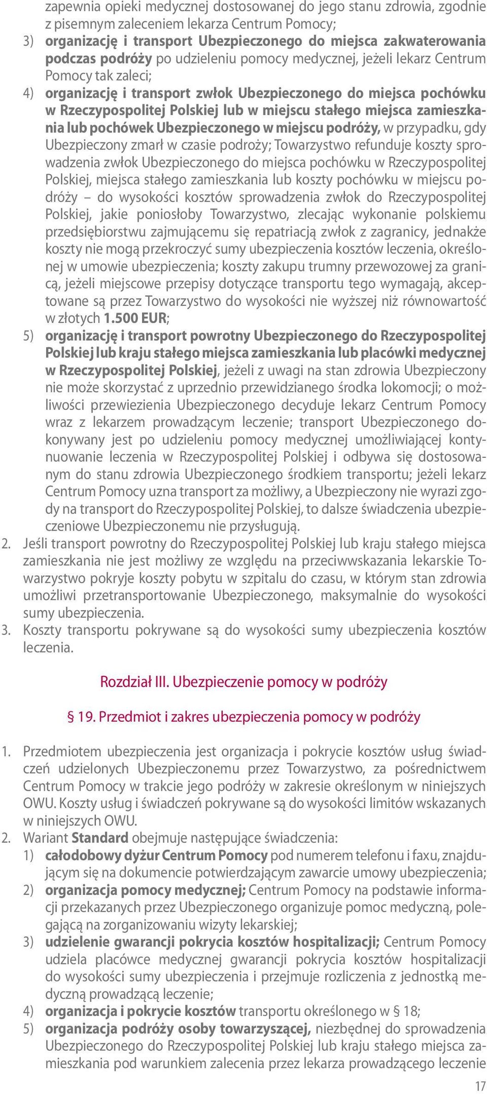 zamieszkania lub pochówek Ubezpieczonego w miejscu podróży, w przypadku, gdy Ubezpieczony zmarł w czasie podroży; Towarzystwo refunduje koszty sprowadzenia zwłok Ubezpieczonego do miejsca pochówku w