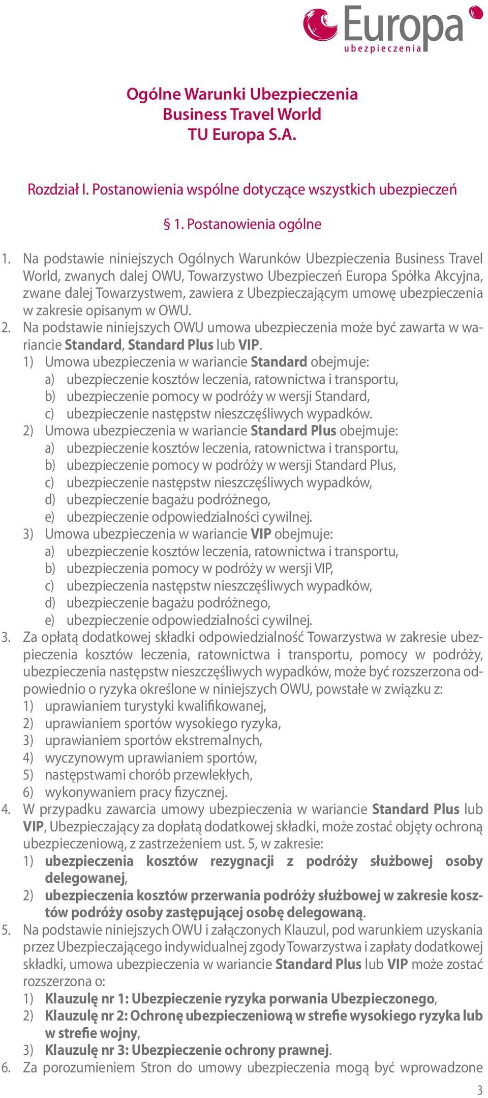 umowę w zakresie opisanym w OWU. 2. Na podstawie niniejszych OWU umowa może być zawarta w wariancie Standard, Standard Plus lub VIP.