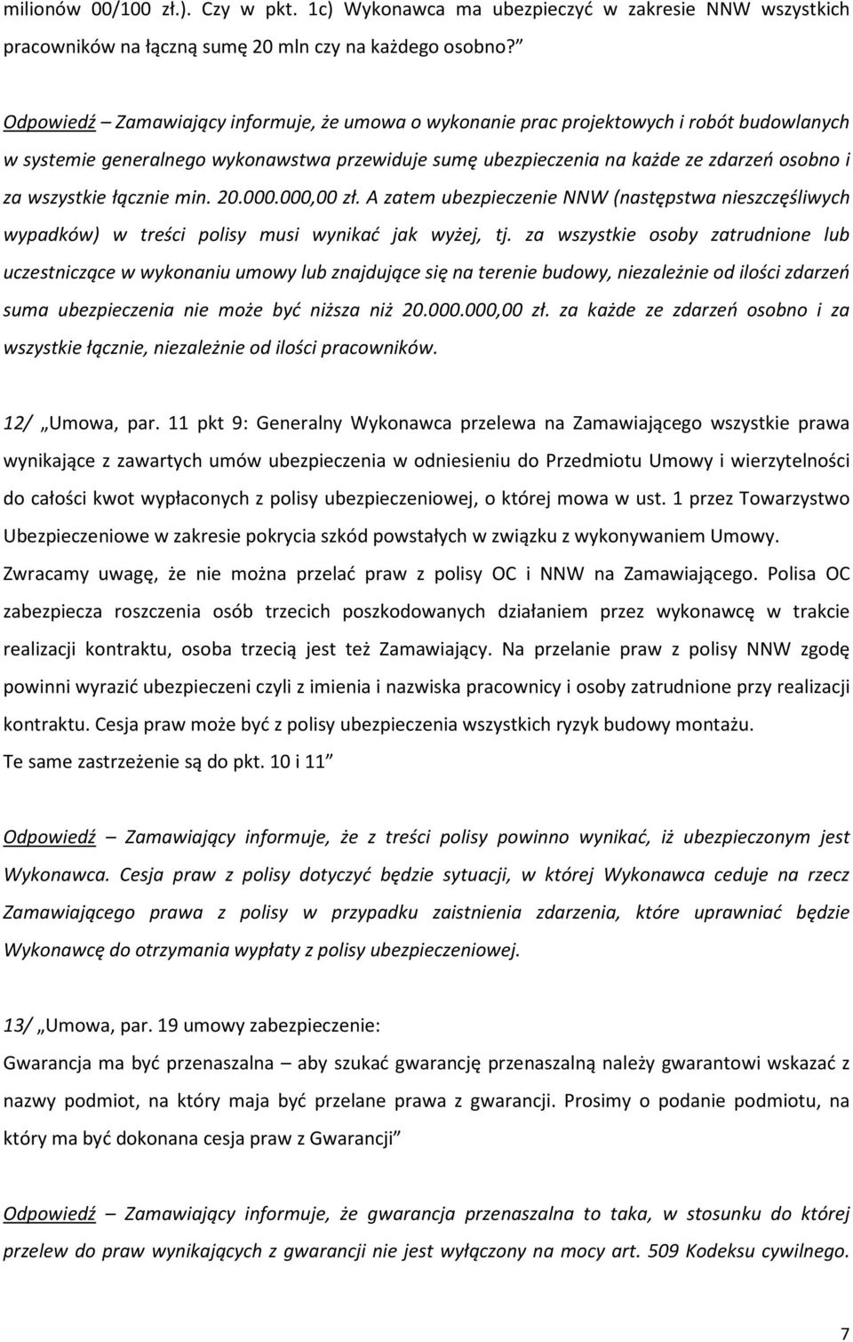 łącznie min. 20.000.000,00 zł. A zatem ubezpieczenie NNW (następstwa nieszczęśliwych wypadków) w treści polisy musi wynikać jak wyżej, tj.
