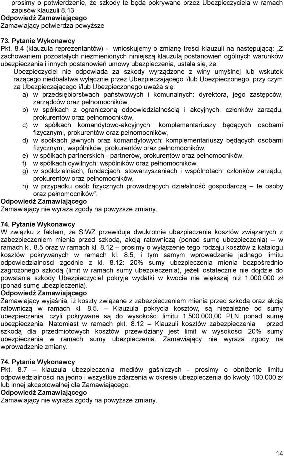 4 (klauzula reprezentantów) - wnioskujemy o zmianę treści klauzuli na następującą: Z zachowaniem pozostałych niezmienionych niniejszą klauzulą postanowień ogólnych warunków ubezpieczenia i innych