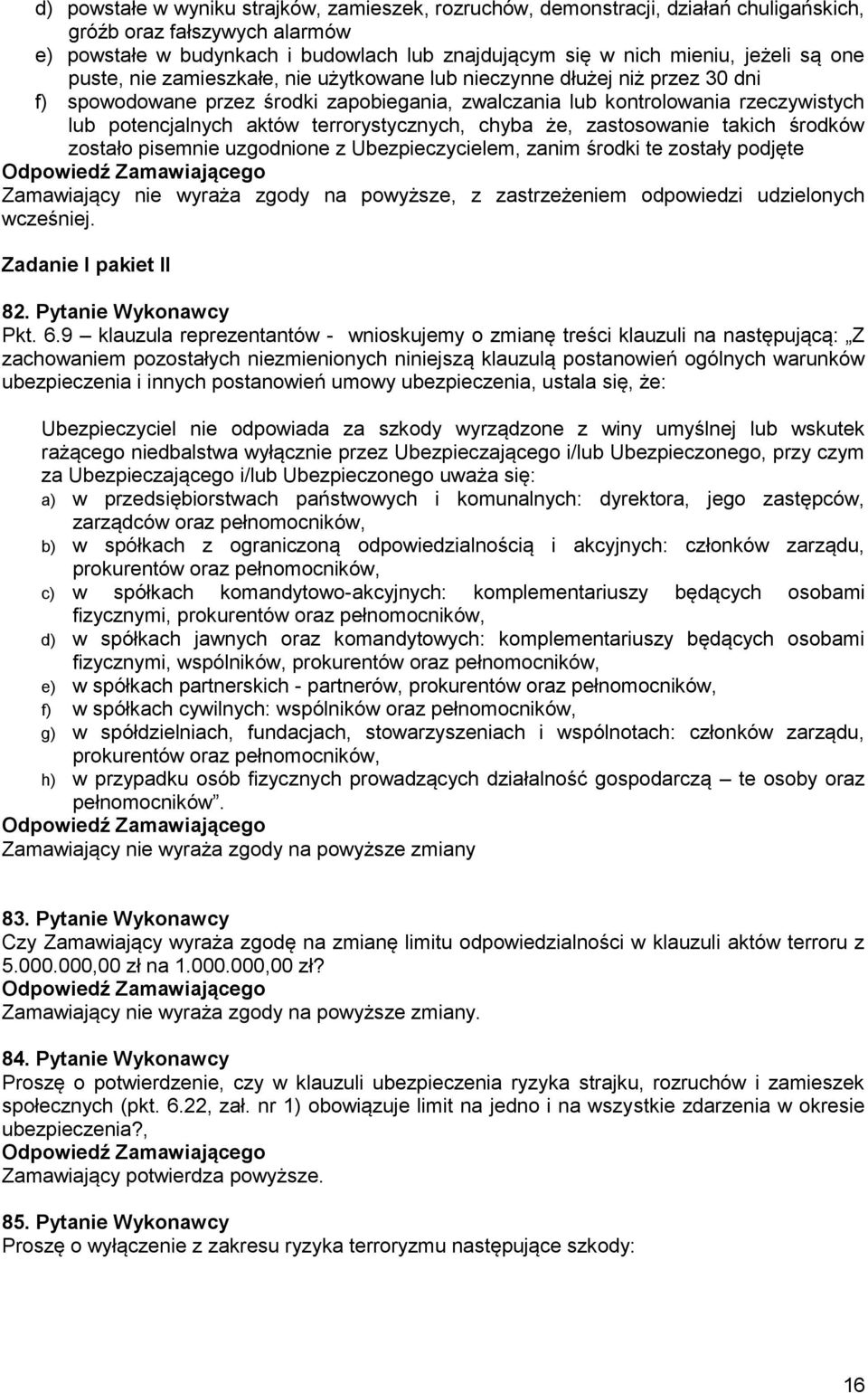 terrorystycznych, chyba że, zastosowanie takich środków zostało pisemnie uzgodnione z Ubezpieczycielem, zanim środki te zostały podjęte Zamawiający nie wyraża zgody na powyższe, z zastrzeżeniem