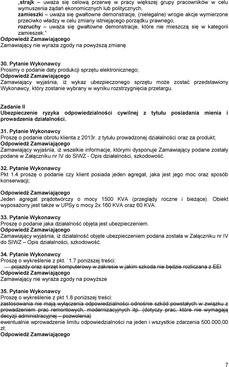 Pytanie Wykonawcy Prosimy o podanie daty produkcji sprzętu elektronicznego; Zamawiający wyjaśnia, iż wykaz ubezpieczonego sprzętu może zostać przedstawiony Wykonawcy, który zostanie wybrany w wyniku