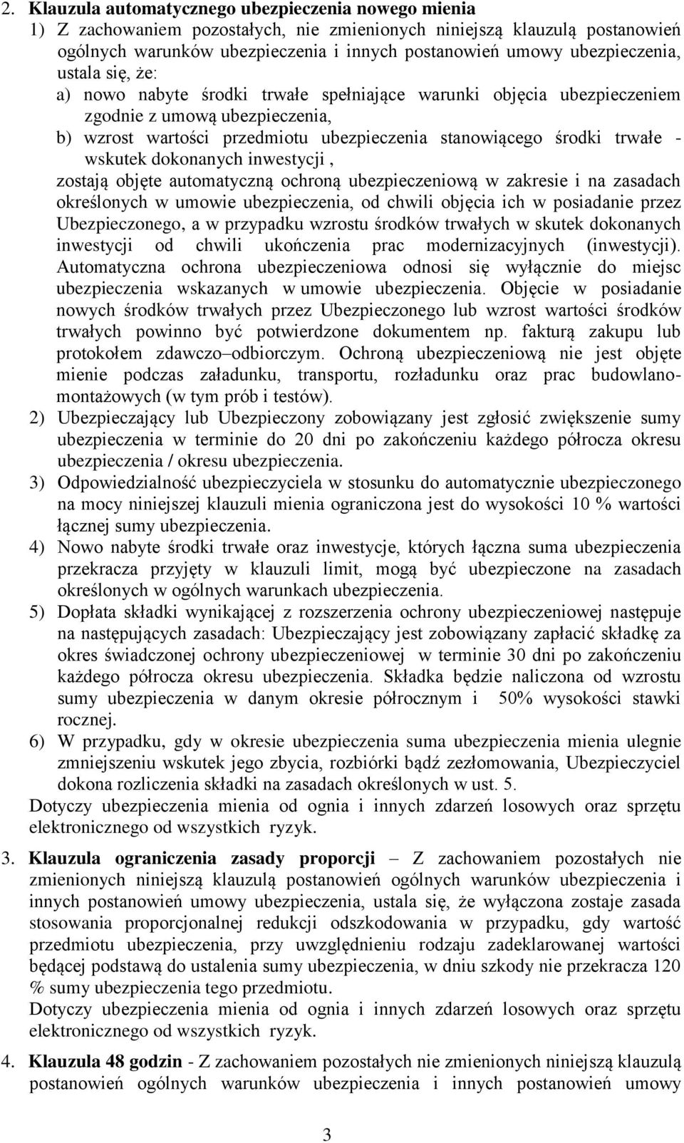 trwałe - wskutek dokonanych inwestycji, zostają objęte automatyczną ochroną ubezpieczeniową w zakresie i na zasadach określonych w umowie ubezpieczenia, od chwili objęcia ich w posiadanie przez