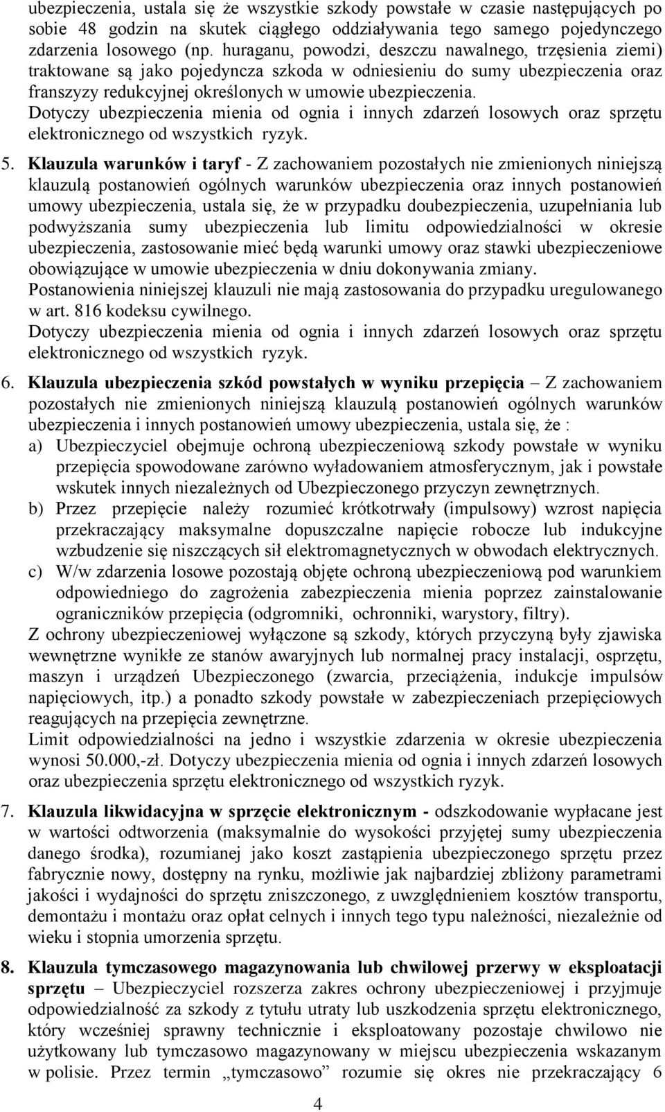 Dotyczy ubezpieczenia mienia od ognia i innych zdarzeń losowych oraz sprzętu elektronicznego od wszystkich ryzyk. 5.