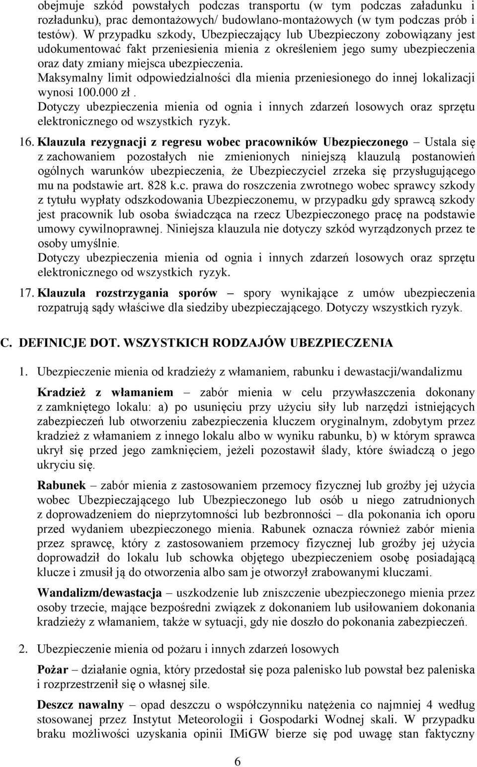 Maksymalny limit odpowiedzialności dla mienia przeniesionego do innej lokalizacji wynosi 100.000 zł.