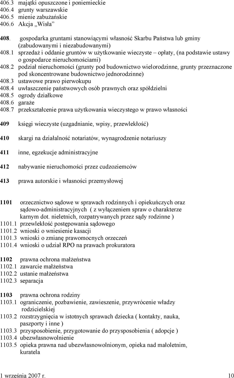 1 sprzedaż i oddanie gruntów w użytkowanie wieczyste opłaty, (na podstawie ustawy o gospodarce nieruchomościami) 408.