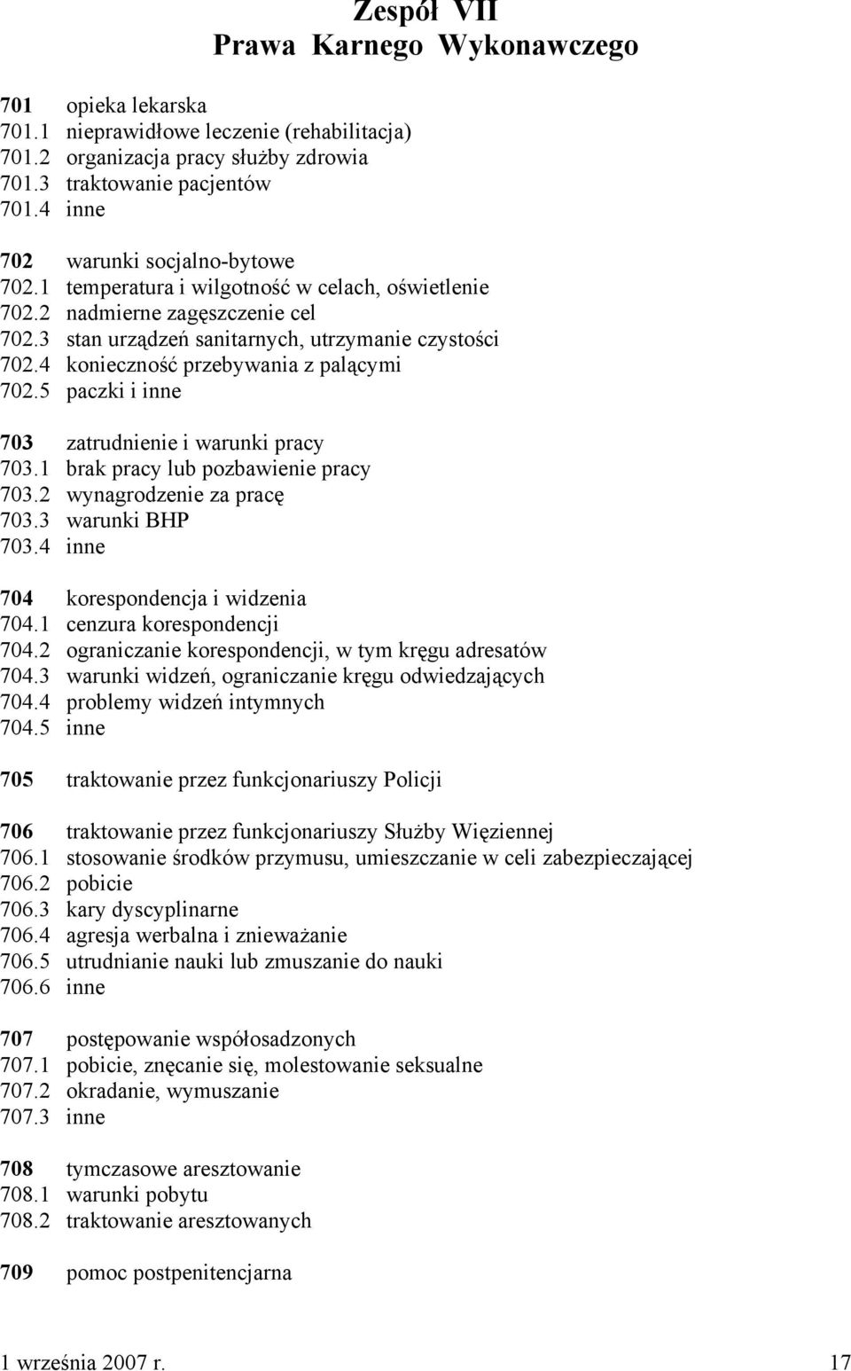 3 stan urządzeń sanitarnych, utrzymanie czystości 702.4 konieczność przebywania z palącymi 702.5 paczki i inne 703 zatrudnienie i warunki pracy 703.1 brak pracy lub pozbawienie pracy 703.