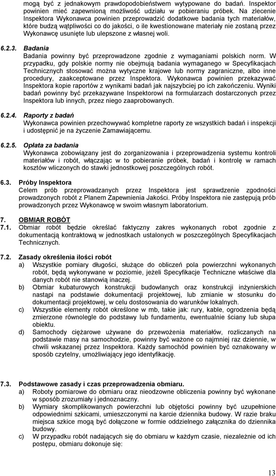 lub ulepszone z własnej woli. 6.2.3. Badania Badania powinny być przeprowadzone zgodnie z wymaganiami polskich norm.