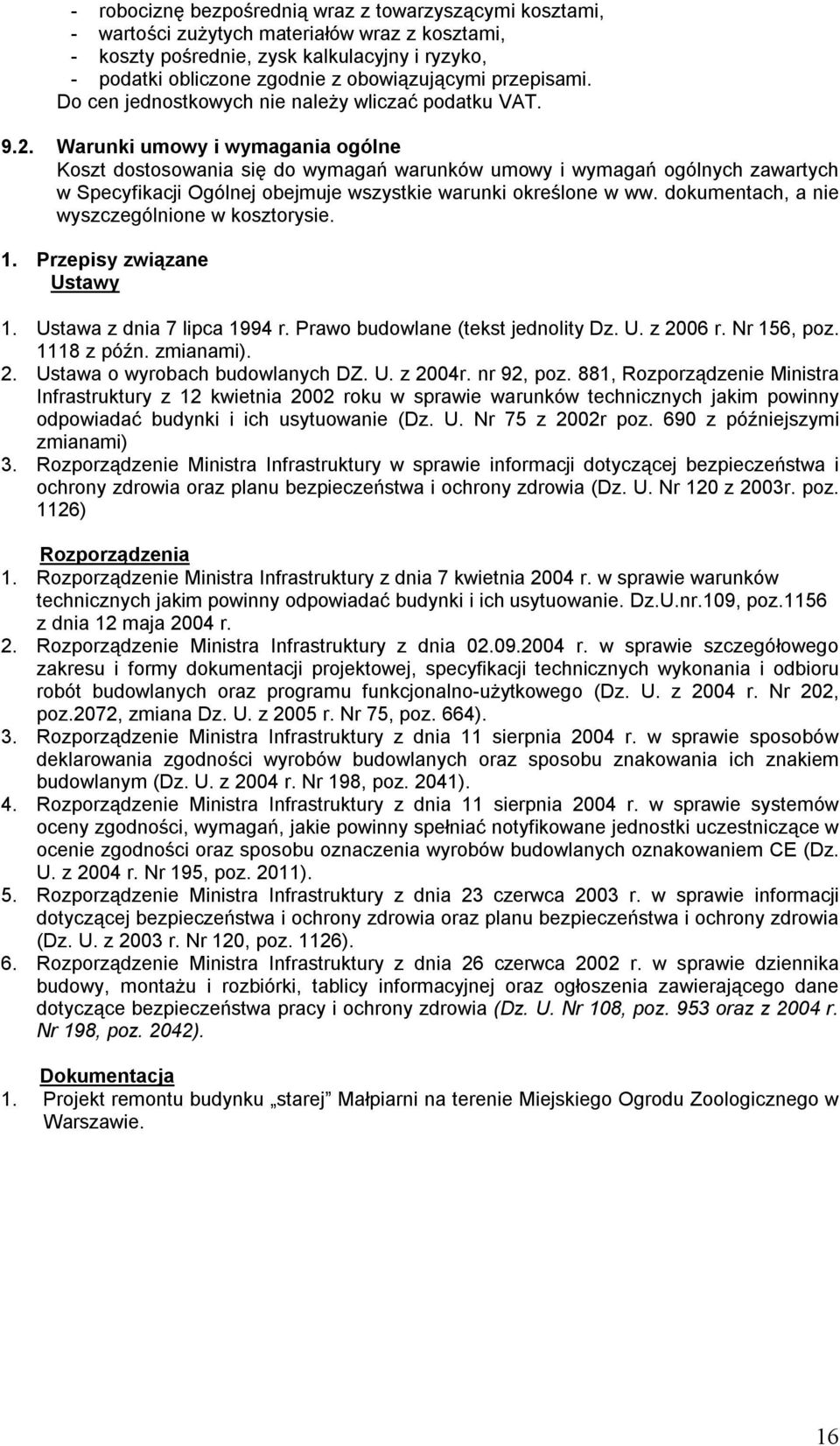 Warunki umowy i wymagania ogólne Koszt dostosowania się do wymagań warunków umowy i wymagań ogólnych zawartych w Specyfikacji Ogólnej obejmuje wszystkie warunki określone w ww.