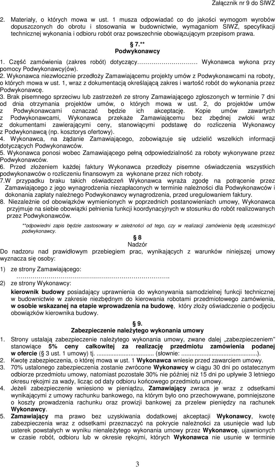 obowiązującym przepisom prawa. 7.** Podwykonawcy 1. Część zamówienia (zakres robót) dotyczący Wykonawca wykona przy pomocy Podwykonawcy(ów). 2.