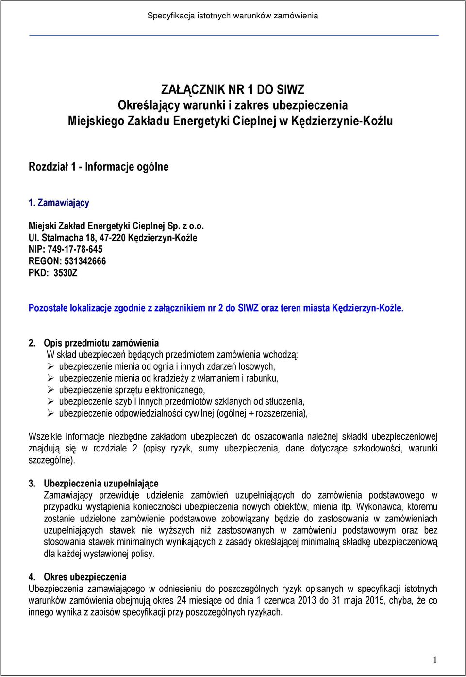 Stalmacha 18, 47-220 Kędzierzyn-Koźle NIP: 749-17-78-645 REGON: 531342666 PKD: 3530Z Pozostałe lokalizacje zgodnie z załącznikiem nr 2 